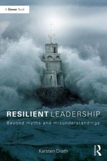 Resilient Leadership : Beyond myths and misunderstandings