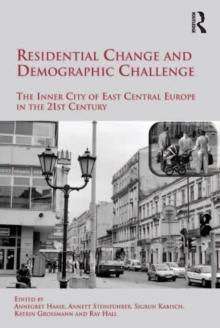 Residential Change and Demographic Challenge : The Inner City of East Central Europe in the 21st Century