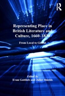 Representing Place in British Literature and Culture, 1660-1830 : From Local to Global