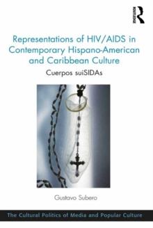 Representations of HIV/AIDS in Contemporary Hispano-American and Caribbean Culture : Cuerpos suiSIDAs