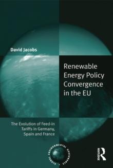 Renewable Energy Policy Convergence in the EU : The Evolution of Feed-in Tariffs in Germany, Spain and France