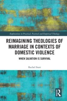 Reimagining Theologies of Marriage in Contexts of Domestic Violence : When Salvation is Survival