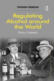 Regulating Alcohol around the World : Policy Cocktails