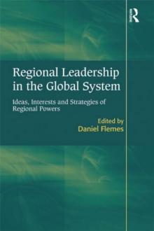 Regional Leadership in the Global System : Ideas, Interests and Strategies of Regional Powers