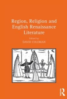 Region, Religion and English Renaissance Literature