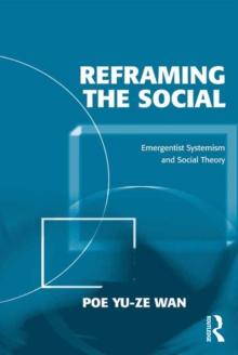 Reframing the Social : Emergentist Systemism and Social Theory