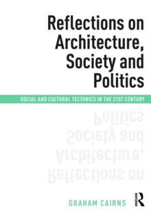 Reflections on Architecture, Society and Politics : Social and Cultural Tectonics in the 21st Century