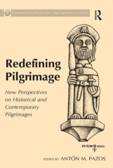 Redefining Pilgrimage : New Perspectives on Historical and Contemporary Pilgrimages