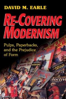 Re-Covering Modernism : Pulps, Paperbacks, and the Prejudice of Form