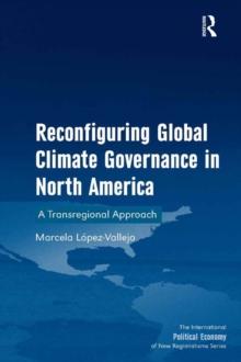 Reconfiguring Global Climate Governance in North America : A Transregional Approach