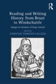 Reading and Writing History from Bruni to Windschuttle : Essays in Honour of Gary Ianziti