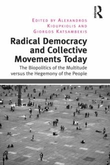 Radical Democracy and Collective Movements Today : The Biopolitics of the Multitude versus the Hegemony of the People