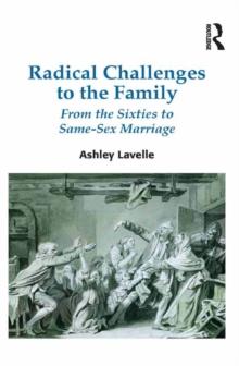 Radical Challenges to the Family : From the Sixties to Same-Sex Marriage