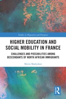 Higher Education and Social Mobility in France : Challenges and Possibilities among Descendants of North African Immigrants