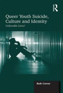 Queer Youth Suicide, Culture and Identity : Unliveable Lives?