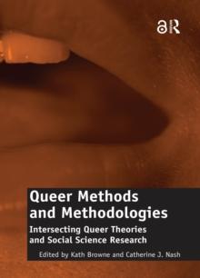 Queer Methods and Methodologies : Intersecting Queer Theories and Social Science Research