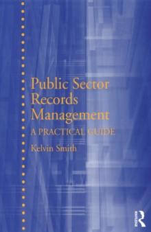 Public Sector Records Management : A Practical Guide