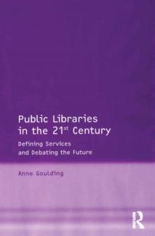 Public Libraries in the 21st Century : Defining Services and Debating the Future