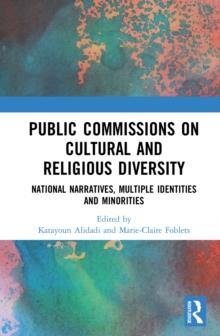 Public Commissions on Cultural and Religious Diversity : National Narratives, Multiple Identities and Minorities