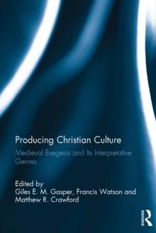 Producing Christian Culture : Medieval Exegesis and Its Interpretative Genres