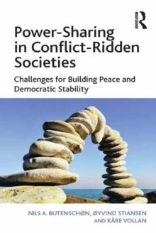 Power-Sharing in Conflict-Ridden Societies : Challenges for Building Peace and Democratic Stability