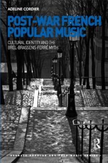 Post-War French Popular Music: Cultural Identity and the Brel-Brassens-Ferre Myth