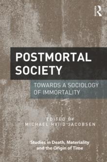 Postmortal Society : Towards a Sociology of Immortality