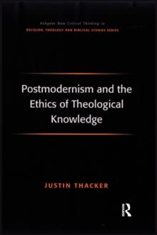 Postmodernism and the Ethics of Theological Knowledge