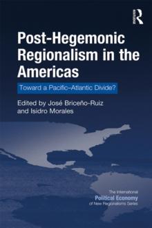 Post-Hegemonic Regionalism in the Americas : Toward a Pacific-Atlantic Divide?