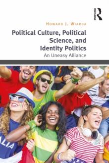 Political Culture, Political Science, and Identity Politics : An Uneasy Alliance