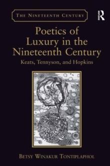 Poetics of Luxury in the Nineteenth Century : Keats, Tennyson, and Hopkins