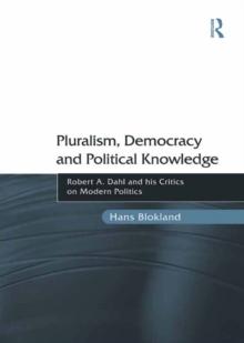 Pluralism, Democracy and Political Knowledge : Robert A. Dahl and his Critics on Modern Politics