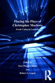 Placing the Plays of Christopher Marlowe : Fresh Cultural Contexts