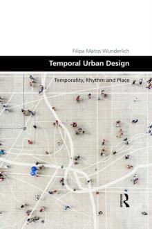 Temporal Urban Design : Temporality, Rhythm and Place