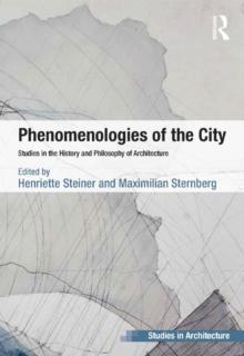 Phenomenologies of the City : Studies in the History and Philosophy of Architecture