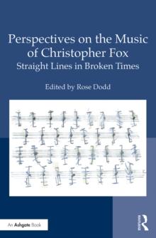 Perspectives on the Music of Christopher Fox : Straight Lines in Broken Times