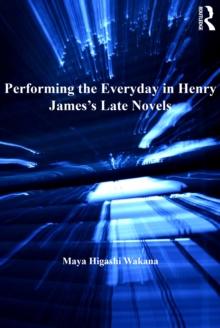 Performing the Everyday in Henry James's Late Novels