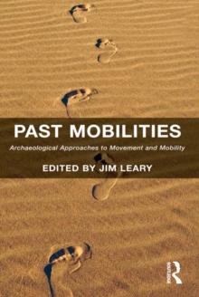 Past Mobilities : Archaeological Approaches to Movement and Mobility