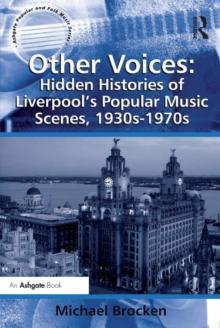 Other Voices: Hidden Histories of Liverpool's Popular Music Scenes, 1930s-1970s