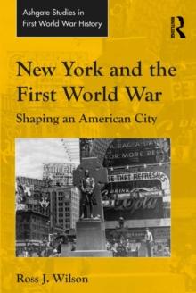 New York and the First World War : Shaping an American City