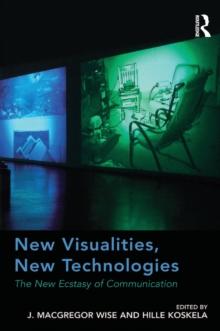 New Visualities, New Technologies : The New Ecstasy of Communication