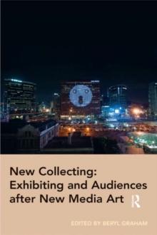 New Collecting: Exhibiting and Audiences after New Media Art