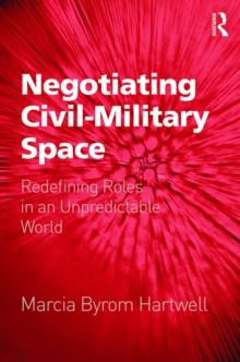 Negotiating Civil-Military Space : Redefining Roles in an Unpredictable World