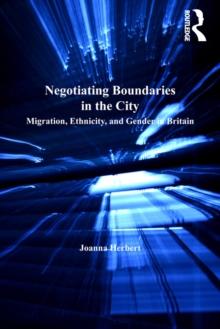 Negotiating Boundaries in the City : Migration, Ethnicity, and Gender in Britain