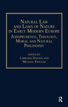 Natural Law and Laws of Nature in Early Modern Europe : Jurisprudence, Theology, Moral and Natural Philosophy