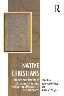 Native Christians : Modes and Effects of Christianity among Indigenous Peoples of the Americas