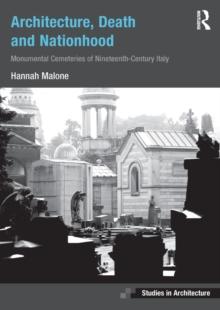 Architecture, Death and Nationhood : Monumental Cemeteries of Nineteenth-Century Italy