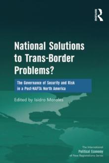 National Solutions to Trans-Border Problems? : The Governance of Security and Risk in a Post-NAFTA North America