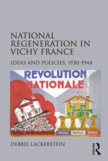 National Regeneration in Vichy France : Ideas and Policies, 1930-1944