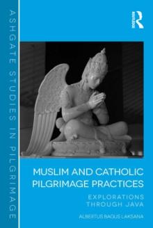 Muslim and Catholic Pilgrimage Practices : Explorations Through Java